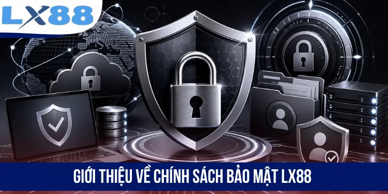 Giới thiệu về chính sách bảo mật LX88