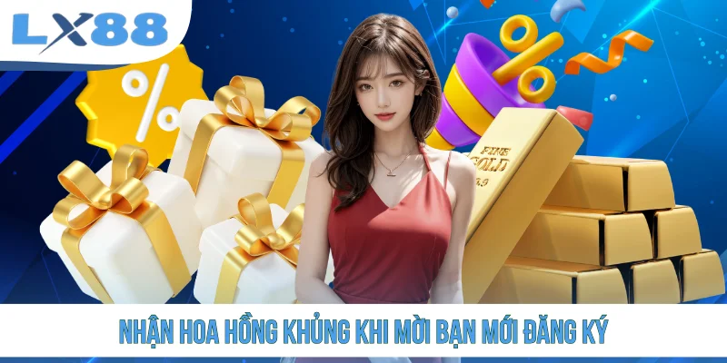 Nhận hoa hồng khủng khi mời bạn mới đăng ký