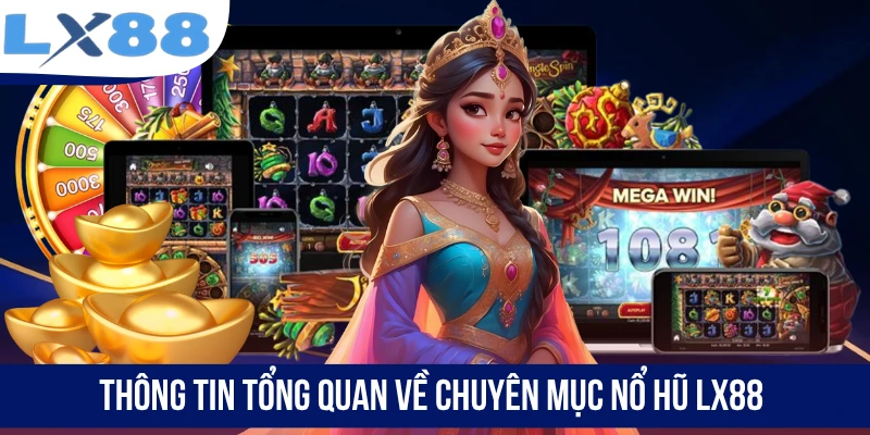 Thông tin tổng quan về chuyên mục nổ hũ LX88